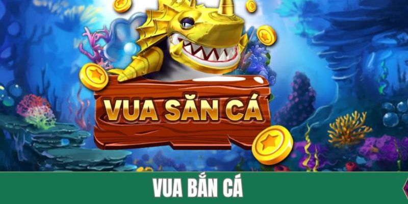 Tìm hiểu vua săn cá đổi thưởng